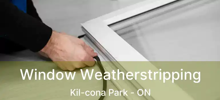  Window Weatherstripping Kil-cona Park - ON
