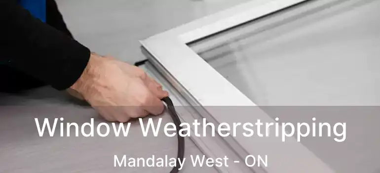 Window Weatherstripping Mandalay West - ON