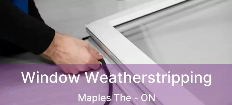  Window Weatherstripping Maples The - ON
