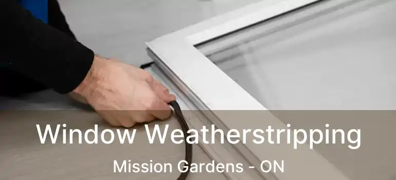  Window Weatherstripping Mission Gardens - ON