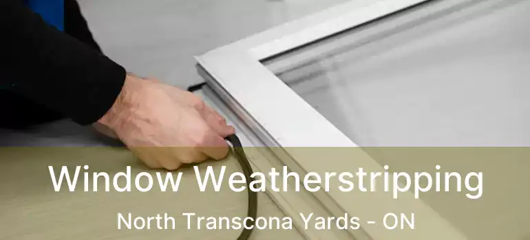  Window Weatherstripping North Transcona Yards - ON