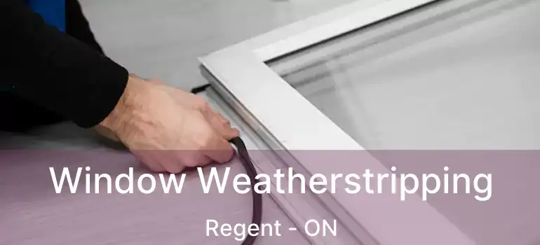  Window Weatherstripping Regent - ON