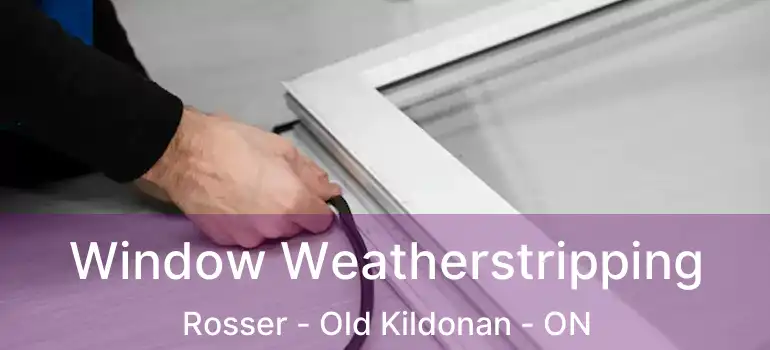  Window Weatherstripping Rosser - Old Kildonan - ON