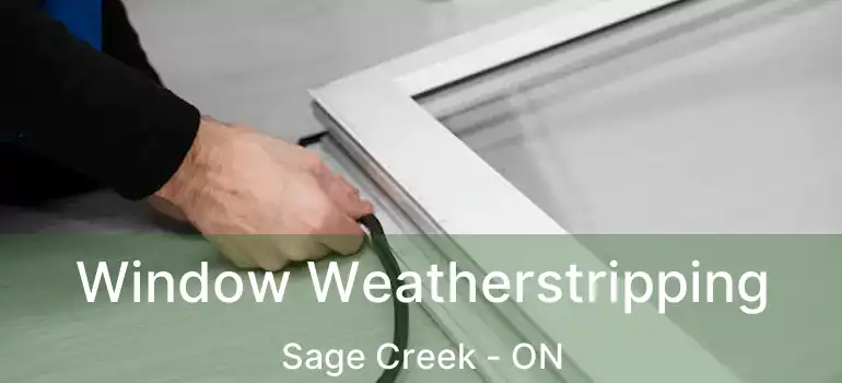  Window Weatherstripping Sage Creek - ON