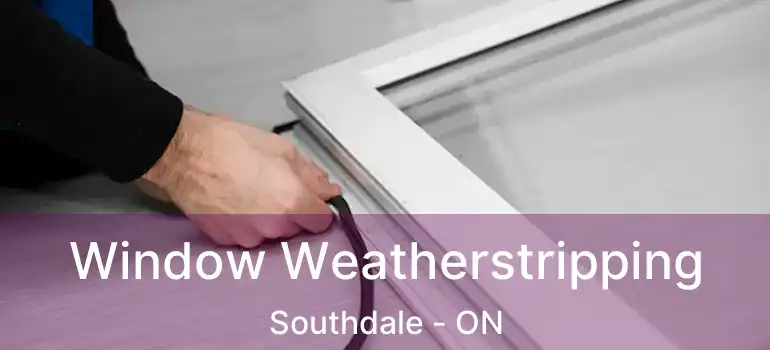  Window Weatherstripping Southdale - ON