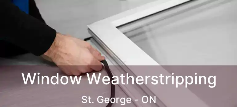  Window Weatherstripping St. George - ON