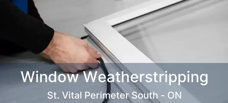  Window Weatherstripping St. Vital Perimeter South - ON
