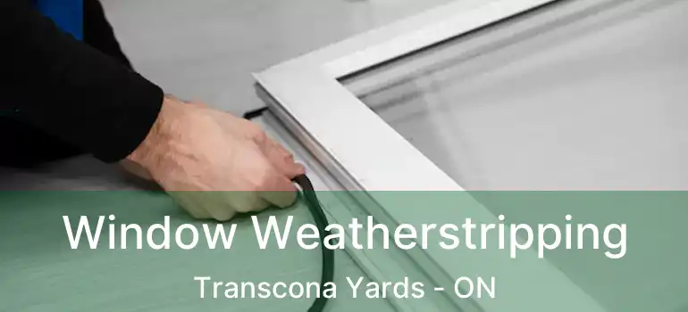  Window Weatherstripping Transcona Yards - ON