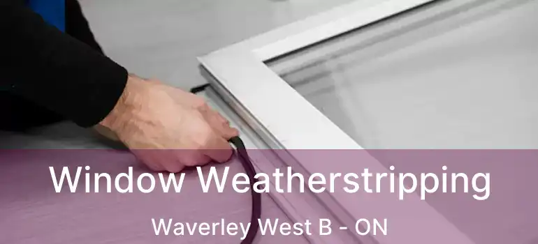  Window Weatherstripping Waverley West B - ON