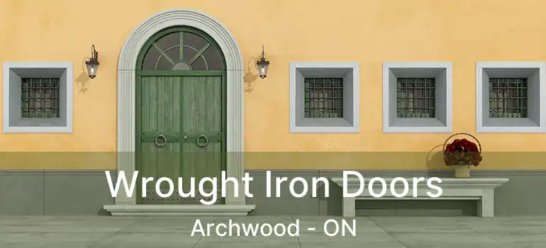 Wrought Iron Doors Archwood - ON