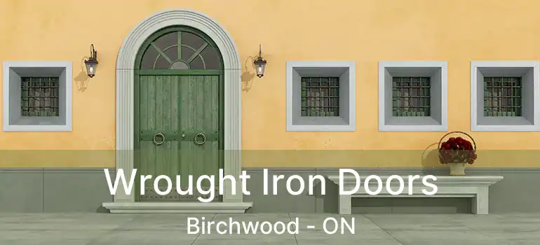  Wrought Iron Doors Birchwood - ON