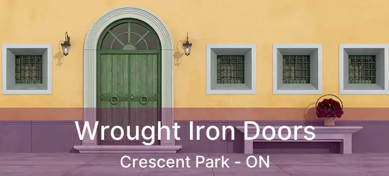  Wrought Iron Doors Crescent Park - ON