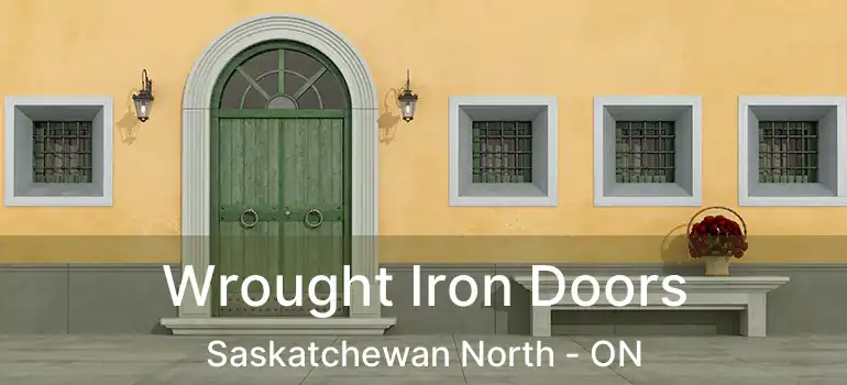  Wrought Iron Doors Saskatchewan North - ON