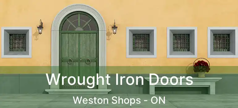  Wrought Iron Doors Weston Shops - ON